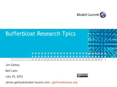 Bufferbloat Research Tpics  Jim Gettys Bell Labs July 29, 2012 , 