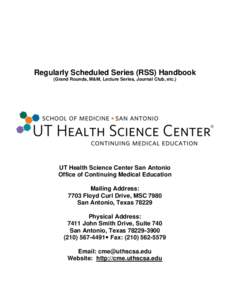 Regularly Scheduled Series (RSS) Handbook (Grand Rounds, M&M, Lecture Series, Journal Club, etc.) UT Health Science Center San Antonio Office of Continuing Medical Education Mailing Address: