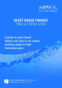 ASSET BASED FINANCE TAKE A FRESH LOOK A guide to asset based finance and how it can unlock working capital to help