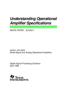 Understanding Operational Amplifier Specifications WHITE PAPER: SLOA011 Author: Jim Karki Mixed Signal and Analog Operational Amplifiers