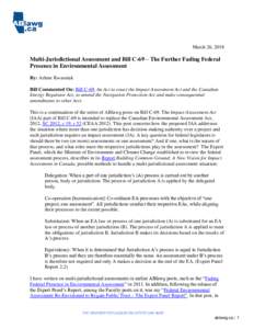 March 26, 2018  Multi-Jurisdictional Assessment and Bill C-69 – The Further Fading Federal Presence in Environmental Assessment By: Arlene Kwasniak Bill Commented On: Bill C-69, An Act to enact the Impact Assessment Ac