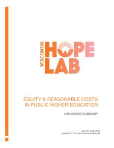 EQUITY & REASONABLE COSTS IN PUBLIC HIGHER EDUCATION CONVENING SUMMARY JULY 21 & 22, 2015 UNIVERSITY OF WISCONSIN-MADISON