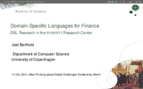Domain-Specific Languages for Finance DSL Research in the H IPERFIT Research Center Jost Berthold Department of Computer Science University of Copenhagen