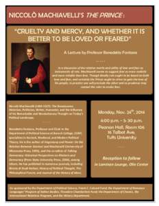 NICCOLÒ MACHIAVELLI’S THE PRINCE : “CRUELTY AND MERCY, AND WHETHER IT IS BETTER TO BE LOVED OR FEARED” A Lecture by Professor Benedetto FontanaIn a discussion of the relative merits and utility of love and 