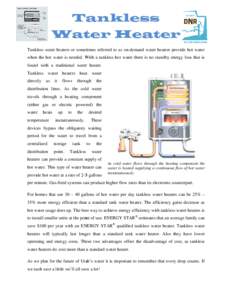 Tankless Water Heater Tankless water heaters or sometimes referred to as on-demand water heaters provide hot water when the hot water is needed. With a tankless hot water there is no standby energy loss that is found wit