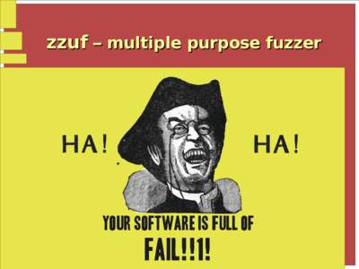 zzuf – multiple purpose fuzzer  input fuzz testing ●  The idea
