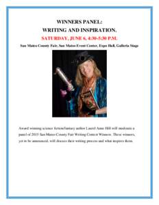 WINNERS PANEL: WRITING AND INSPIRATION. SATURDAY, JUNE 6, 4:30-5:30 P.M. San Mateo County Fair, San Mateo Event Center, Expo Hall, Galleria Stage  Award winning science fiction/fantasy author Laurel Anne Hill will modera