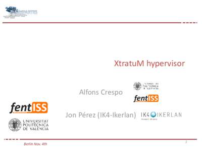 XtratuM hypervisor Alfons Crespo Jon Pérez (IK4-Ikerlan) Berlin Nov. 4th