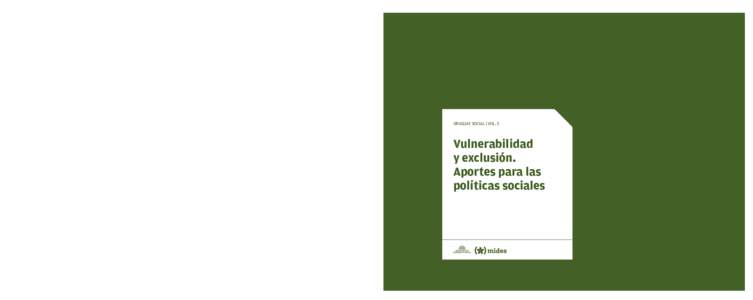 URUGUAY SOCIAL l VOL. 5  Vulnerabilidad y exclusión. Aportes para las políticas sociales Avda. 18 de Julio 1453 CPMontevideo, Uruguay