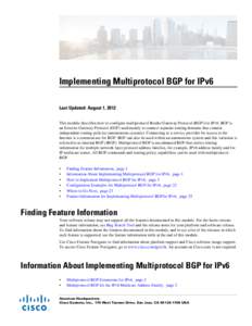 Implementing Multiprotocol BGP for IPv6 Last Updated: August 1, 2012 This module describes how to configure multiprotocol Border Gateway Protocol (BGP) for IPv6. BGP is an Exterior Gateway Protocol (EGP) used mainly to c