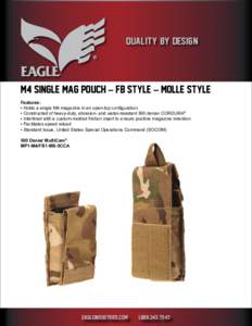 QUALITY BY DESIGN  M4 SINGLE MAG POUCH – FB STYLE – MOLLE STYLE Features: • Holds a single M4 magazine in an open-top configuration • Constructed of heavy-duty, abrasion- and water-resistant 500 denier CORDURA®