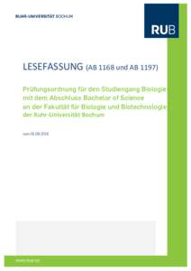LESEFASSUNG (AB 1168 und ABPrüfungsordnung für den Studiengang Biologie mit dem Abschluss Bachelor of Science an der Fakultät für Biologie und Biotechnologie der Ruhr-Universität Bochum vom