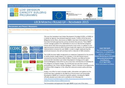 A GLOBAL INITIATIVE TO SUPPORT MITIGATION ACTIONS  LECB MONTHLY ROUND UP – NOVEMBER 2015 PROGRAMME AND PROJECT HIGHLIGHTS The Colombian Low Carbon Development Strategy (CLCDS) – update (contributed by Jose Manuel San