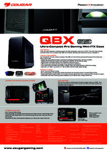 Ultra-Compact Pro Gaming Mini-ITX Case Size Matters A full, pro-level computer, including support for high-end graphic cards, up to 4 SSD, 7 fans with water cooling and much more, all in a compact case. QBX can fit almos