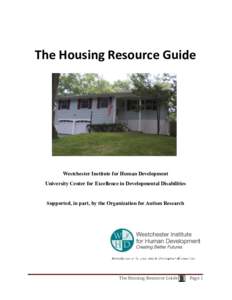 The Housing Resource Guide  Westchester Institute for Human Development University Center for Excellence in Developmental Disabilities  Supported, in part, by the Organization for Autism Research