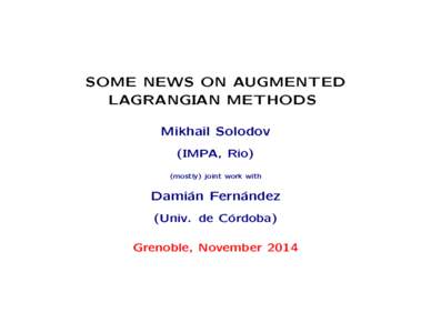 SOME NEWS ON AUGMENTED LAGRANGIAN METHODS Mikhail Solodov (IMPA, Rio) (mostly) joint work with