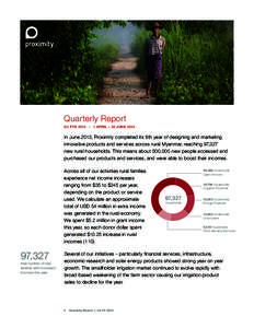 Quarterly Report Q4 FYE 2013 | 1 APRIL – 30 JUNE 2013 In June 2013, Proximity completed its 9th year of designing and marketing innovative products and services across rural Myanmar, reaching 97,327 new rural household