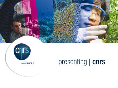 www.cnrs.fr  presenting | cnrs AN ESSENTIAL RESEARCH CONTRIBUTOR FOR THE BENEFIT OF SOCIETY