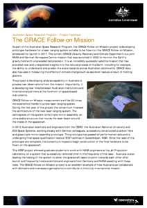 Australian Space Research Program – Project Factsheet  The GRACE Follow-on Mission As part of the Australian Space Research Program, the GRACE Follow-on Mission project is developing prototype hardware for a laser rang