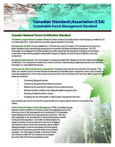 Canadian StandardT Association (CSA) Sustainable Forest Management Standard Canada’s National Forest Certification Standard The World’s Largest National Standard Nearly 40 million hectares of Canadian forests were th
