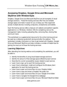 Window-Eyes Training GW Micro, Inc. Accessing Dropbox, Google Drive and Microsoft SkyDrive with Window-Eyes Dropbox, Google Drive and Microsoft SkyDrive are all examples of cloud storage solutions. These file hosting ser