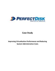 Case Study  Improving Virtualization Performance and Reducing System Administration Costs  Case Study