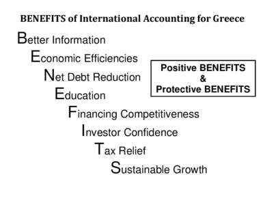 BENEFITS of International Accounting for Greece  Better Information Economic Efficiencies Positive BENEFITS Net Debt Reduction