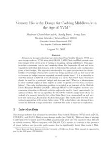 Memory Hierarchy Design for Caching Middleware in the Age of NVM ∗ Shahram Ghandeharizadeh, Sandy Irani, Jenny Lam Database Laboratory Technical ReportComputer Science Department, USC Los Angeles, California 9