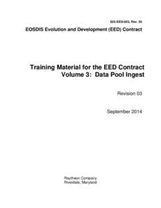 625-EED-003, Rev. 03  EOSDIS Evolution and Development (EED) Contract Training Material for the EED Contract Volume 3: Data Pool Ingest