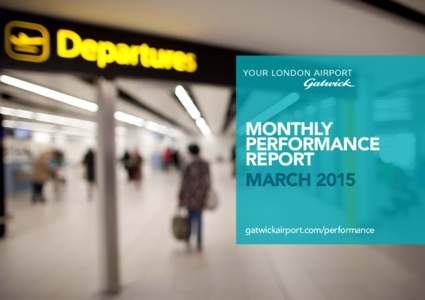 MONTHLY PERFORMANCE REPORT MARCH 2015 gatwickairport.com/performance