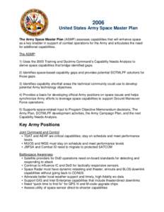 2006 United States Army Space Master Plan The Army Space Master Plan (ASMP) assesses capabilities that will enhance space as a key enabler in support of combat operations for the Army and articulates the need for additio