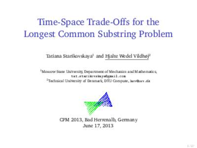 Time-Space Trade-Offs for the Longest Common Substring Problem Tatiana Starikovskaya1 and Hjalte Wedel Vildhøj2 1  Moscow State University, Department of Mechanics and Mathematics,