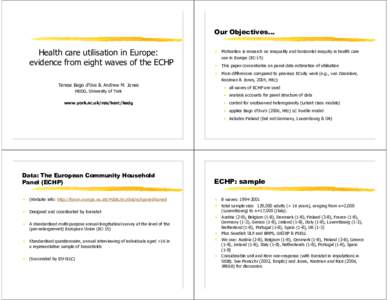 Our Objectives...  Health care utilisation in Europe: evidence from eight waves of the ECHP  •