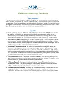 2016 Roundtable Energy Task Force Goal Statement	 The Massachusetts Business Roundtable supports public policy that provides reliable, sustainable, affordable energy resources for consumers and businesses enabling the st