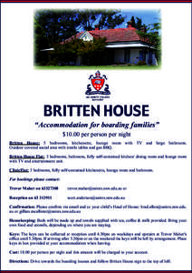 BRITTEN HOUSE  “Accommodation for boarding families” $10.00 per person per night Britten House: 5 bedrooms, kitchenette, lounge room with TV and large bathroom. Outdoor covered social area with trestle tables and gas