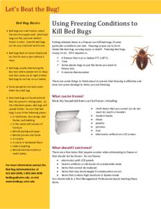 Let’s Beat the Bug! Bed Bug Basics  Bed bugs are small insects, about the size of an apple seed. Adult bed bugs are flat, oval and reddishbrown in color. Juvenile bed bugs can be very small and hard to see.