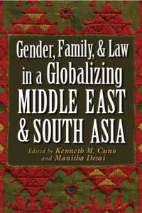 Gender, Family, & Law in a Globalizing Middle East & South Asia Edited by Kenneth M. Cuno