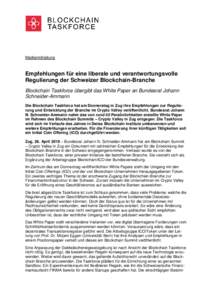 Medienmitteilung  Empfehlungen für eine liberale und verantwortungsvolle Regulierung der Schweizer Blockchain-Branche Blockchain Taskforce übergibt das White Paper an Bundesrat Johann Schneider-Ammann
