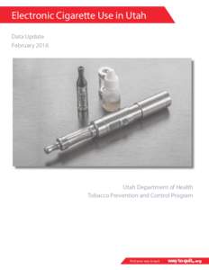 Electronic Cigarette Use in Utah Data Update February 2016 Utah Department of Health Tobacco Prevention and Control Program
