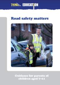 Road safety matters  Guidance for parents of children aged 7–11  Contents