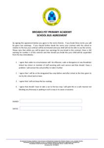 BROADCLYST PRIMARY ACADEMY SCHOOL BUS AGREEMENT By signing this agreement below you agree to the terms therein. If you break these terms you will be given two warnings. If you should further break the terms your contract