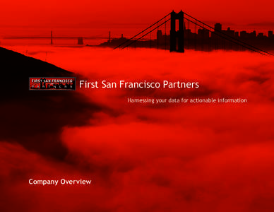 First San Francisco Partners Harnessing your data for actionable information Company Overview  Trust | Integrate | Govern | Share…