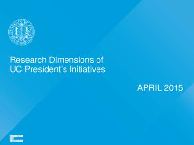 Research Dimensions of UC President’s Initiatives APRIL 2015 Public commitment.