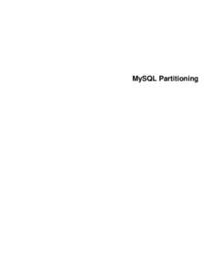 MySQL Partitioning  Abstract This is the MySQL Partitioning extract from the MySQL 5.7 Reference Manual. For legal information, see the Legal Notices. For help with using MySQL, please visit either the MySQL Forums or M