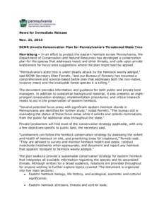 News for Immediate Release Nov. 21, 2014 DCNR Unveils Conservation Plan for Pennsylvania’s Threatened State Tree Harrisburg – In an effort to protect the eastern hemlock across Pennsylvania, the Department of Conserv