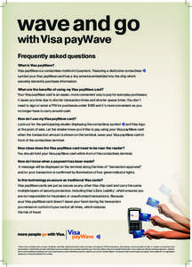 wave and go with Visa payWave Frequently asked questions What is Visa payWave? Visa payWave is a contactless method of payment. Featuring a distinctive contactless symbol your Visa payWave card has a tiny antenna embedde