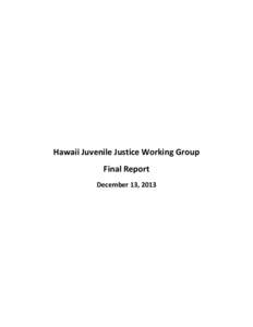 Hawaii Juvenile Justice Working Group Final Report December 13, 2013 Summary Over the last decade, Hawaii has made commendable improvements in its juvenile justice system.