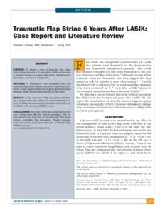 REVIEW  Traumatic Flap Striae 6 Years After LASIK: Case Report and Literature Review Roxana Ursea, MD; Matthew T. Feng, MD
