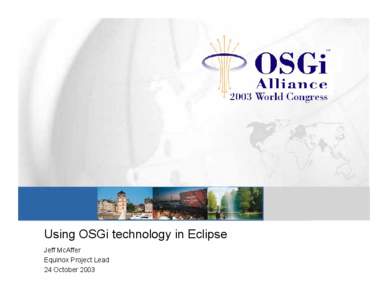 Using OSGi technology in Eclipse Jeff McAffer Equinox Project Lead 24 October 2003  Eclipse Overview
