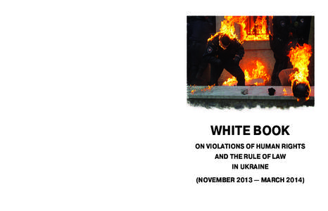 WHITE BOOK ON VIOLATIONS OF HUMAN RIGHTS AND THE RULE OF LAW IN UKRAINE (NOVEMBER 2013 — MARCH 2014)